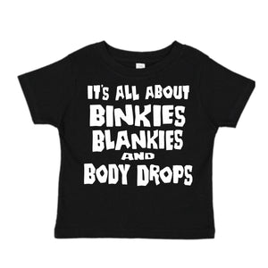 ITS ALL ABOUT BINKIES BLANKIES AND BODY DROPS  BLACK SHIRT
