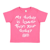 MY DADDY IS LOWER THAN YOUR DADDY T-SHIRT  BLACK OR PINK