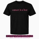 CANCER IS A HOE T-SHIRT