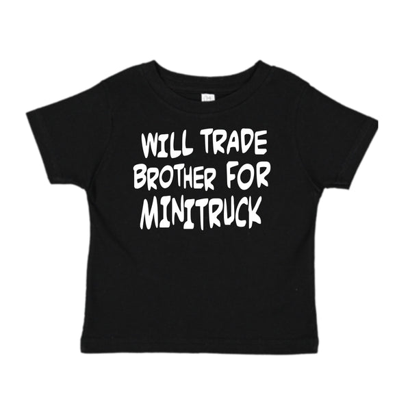 WILL TRADE BROTHER FOR MINITRUCK T-SHIRT