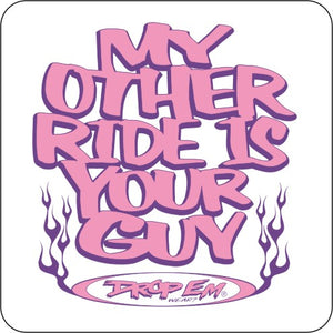MY OTHER RIDE IS YOUR GUY