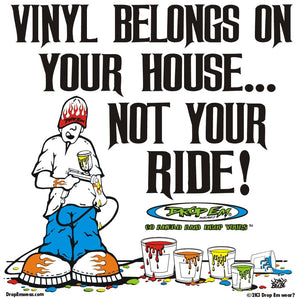 VINYL BELONGS ON YOUR HOUSE NOT YOUR RIDE
